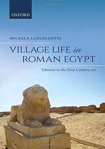 Village Life in Roman Egypt Tebtunis in the First Century AD [Hardcover]