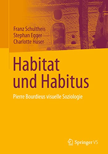 Habitat und Habitus Pierre Bourdieus visuelle Soziologie [Paperback]