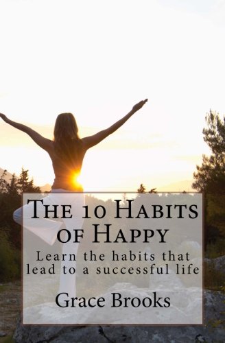 The 10 Habits Of Happy Learn The Habits That Lead To A Successful Life [Paperback]