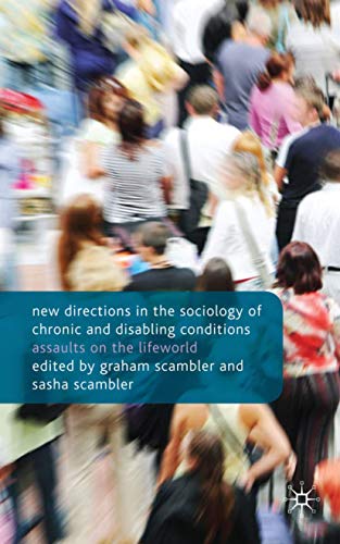 Ne Directions in the Sociology of Chronic and Disabling Conditions Assaults on [Hardcover]