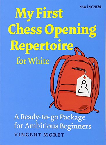 My First Chess Opening Repertoire for White: A Turn-key Package for Ambitious Be [Paperback]