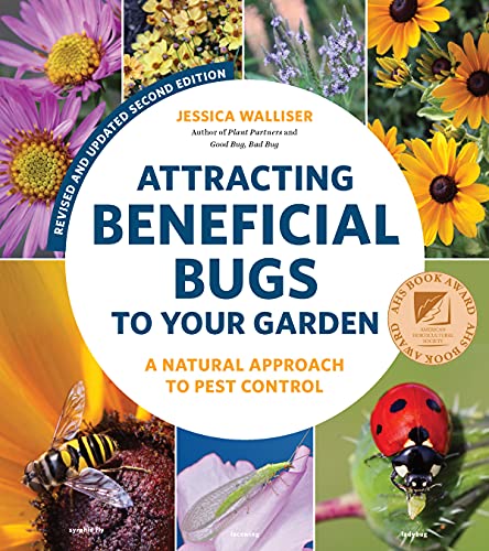 Attracting Beneficial Bugs to Your Garden, Revised and Updated Second Edition: A [Paperback]