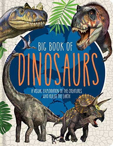 Big Book of Dinosaurs: A Visual Exploration of the Creatures Who Ruled the Earth [Hardcover]