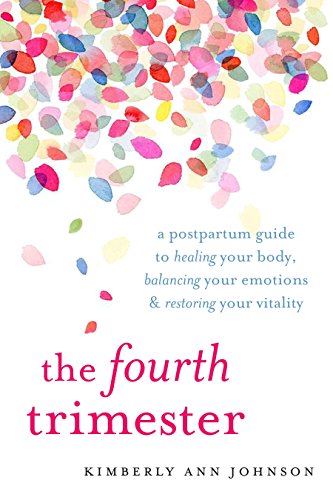 The Fourth Trimester: A Postpartum Guide to Healing Your Body, Balancing Your Em [Paperback]