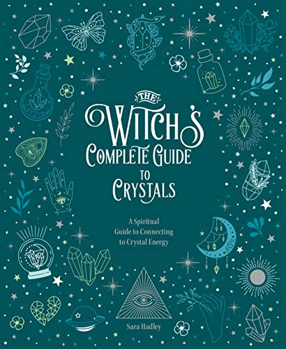 The Witch's Complete Guide to Crystals: A Spiritual Guide to Connecting to C [Hardcover]