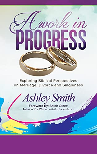 A Work In Progress Exploring Biblical Perspectives On Marriage, Divorce And Sin [Paperback]