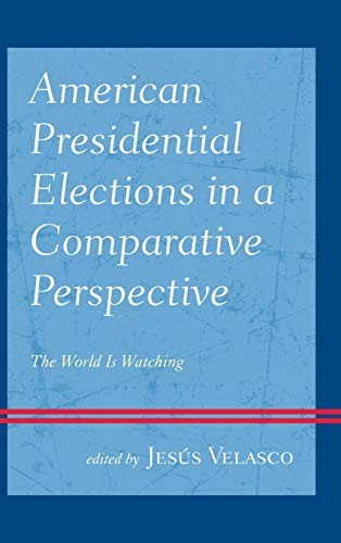 American Presidential Elections in a Comparative Perspective: The World Is Watch [Hardcover]