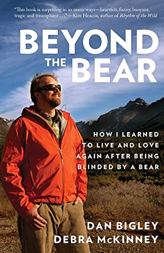 Beyond the Bear Ho I Learned to Live and Love Again after Being Blinded by a B [Paperback]