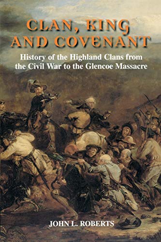 Clan, King and Covenant History of the Highland Clans from the Civil War to the [Paperback]