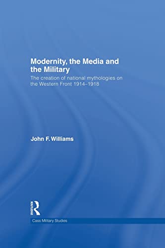 Modernity, the Media and the Military The Creation of National Mythologies on t [Paperback]