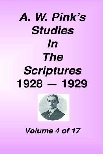 A. W. Pink's Studies In The Scriptures, 1928-29, Vol. 04 Of 17 [Hardcover]