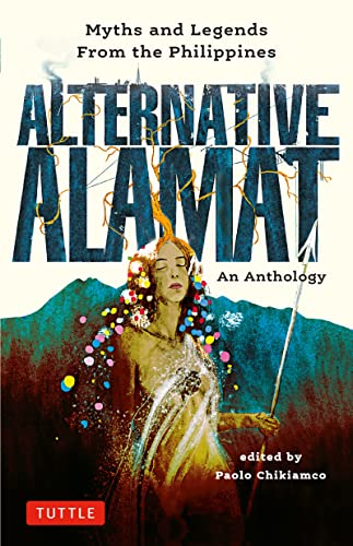 Alternative Alamat An Anthology Myths and Legends from the Philippines [Hardcover]