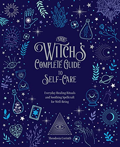 The Witch's Complete Guide to Self-Care: Everyday Healing Rituals and Soothi [Hardcover]