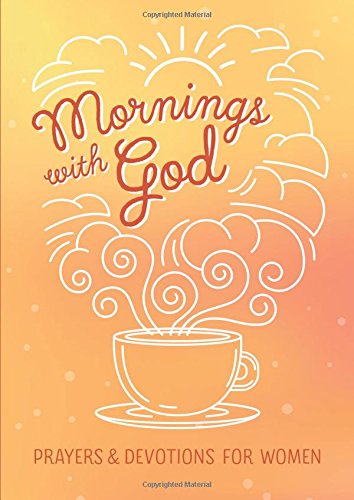 Mornings With God: Prayers And Devotions For Women [Paperback]