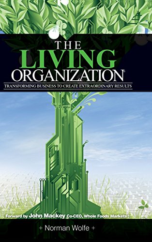 The Living Organization Transforming Business To Create Extraordinary Results [Hardcover]