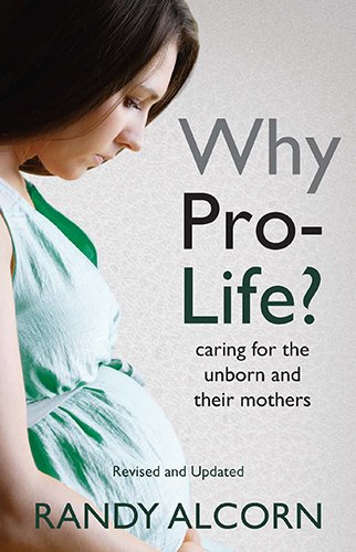 Why Pro-Life?: Caring For The Unborn And Thei