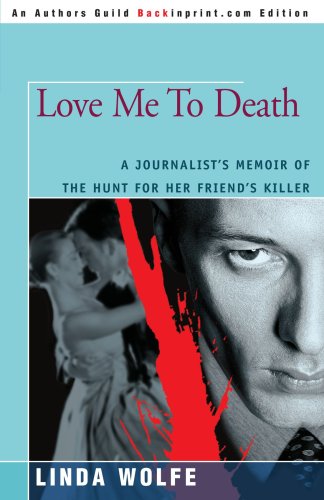 Love Me To Death A Journalist's Memoir Of The Hunt For Her Friend's Killer [Paperback]