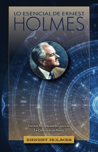 Lo Esencial De Ernest Holmes (spanish Edition) [Paperback]