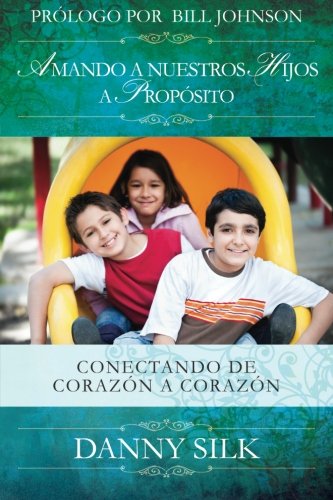 Amando A Nuestros Hijos A Proposito: Conectando de Corazón a Corazón [Paperback]