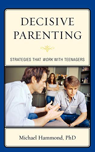 Decisive Parenting: Strategies That Work with Teenagers [Hardcover]