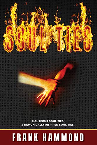 Soul Ties : What Are Righteous Soul Ties and What Are Demonic Soul Ties [Paperback]