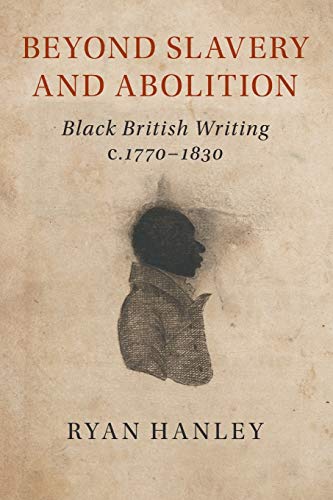 Beyond Slavery and Abolition Black British Writing, c.17701830 [Paperback]