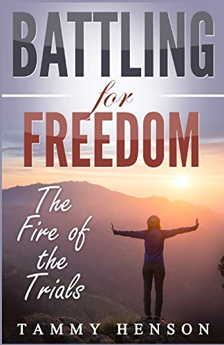 Battling For Freedom The Fire Of The Trials [Paperback]