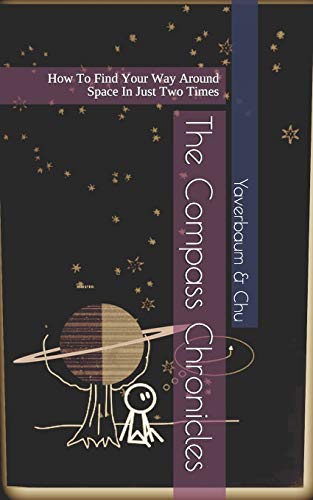 Compass Chronicles  Ho to Find Your Way Around Space in Just To Times [Paperback]