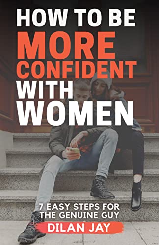 Ho to Be More Confident ith Women 7 Easy Steps for the Genuine Guy [Paperback]