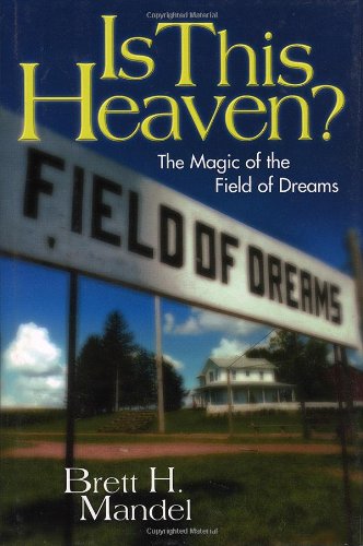 Is This Heaven?: The Magic of the Field of Dreams [Hardcover]