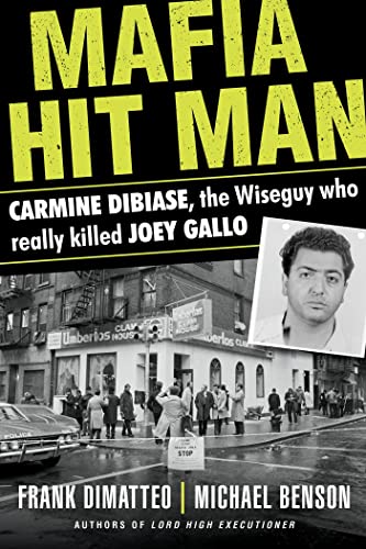 Mafia Hit Man Carmine DiBiase: The Wiseguy Who Really Killed Joey Gallo [Paperback]