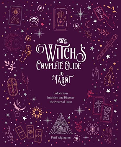 The Witch's Complete Guide to Tarot: Unlock Your Intuition and Discover the  [Hardcover]