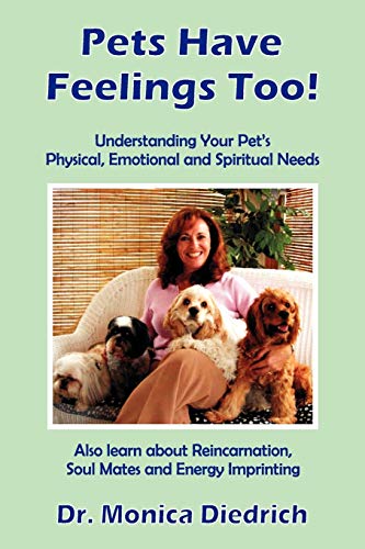 Pets Have Feelings Too - Understanding Your Pet's Physical, Emotional And Spiri [Paperback]