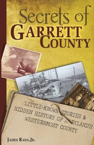 Secrets Of Garrett County Little-Knon Stories & Hidden History Of Maryland's W [Paperback]