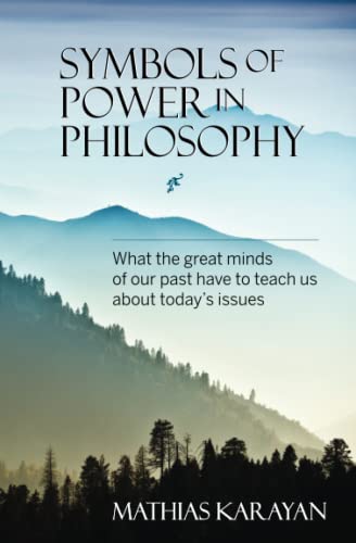 Symbols Of Poer In Philosophy What The Great Minds Of Our Past Have To Teach U [Paperback]