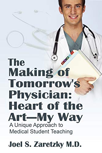 The Making Of Tomorro's Physician Heart Of The Art -- My Way  A Unique Approa [Paperback]