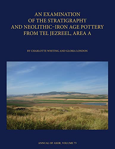 An Examination of the Stratigraphy and Neolithic-Iron Age Pottery from Tel Jezre [Hardcover]