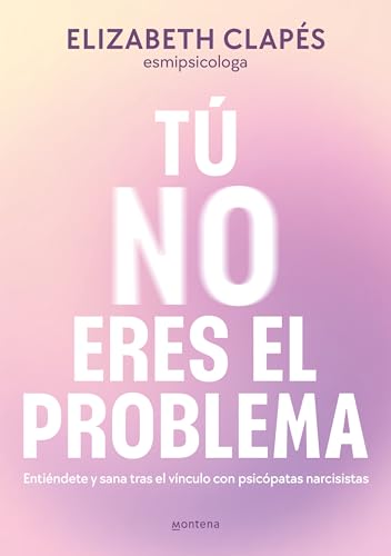 T no eres el problema: Entindete y sana tras el vnculo con personas narcisist [Paperback]