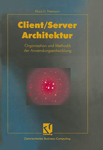 Client/Server-Architektur: Organisation und Methodik der Anwendungsentwicklung [Paperback]