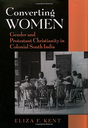 Converting Women Gender and Protestant Christianity in Colonial South India [Hardcover]