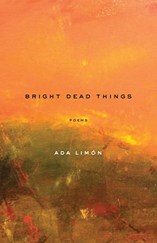 Bright Dead Things: Poems [Paperback]