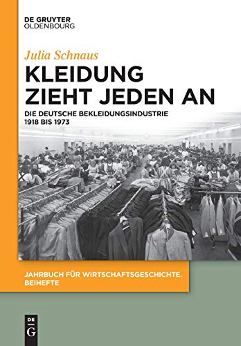 Kleidung Zieht Jeden An  Die Deutsche Bekleidungsindustrie 1918 Bis 1973 [Paperback]