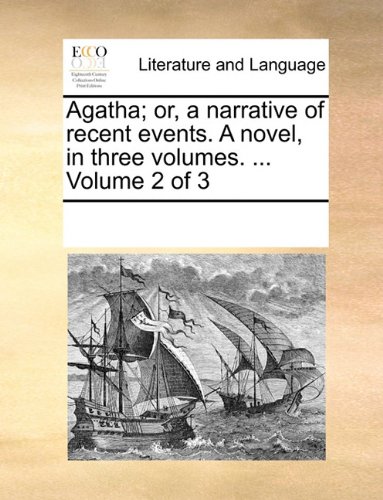 Agatha or, a Narrative of Recent Events a Novel, in Three [Paperback]