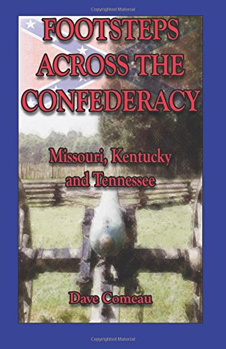 Footsteps Across the Confederacy  Missouri, Kentucky and Tennessee [Paperback]