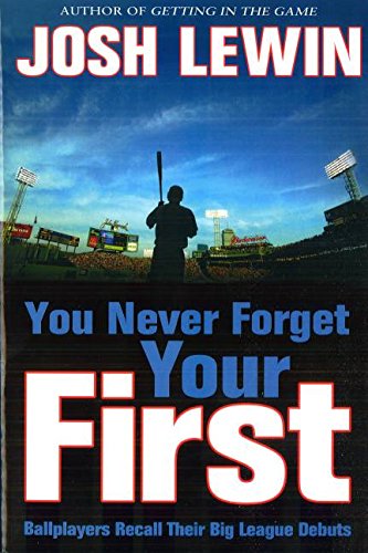 You Never Forget Your First: Ballplayers Recall Their Big League Debuts [Paperback]