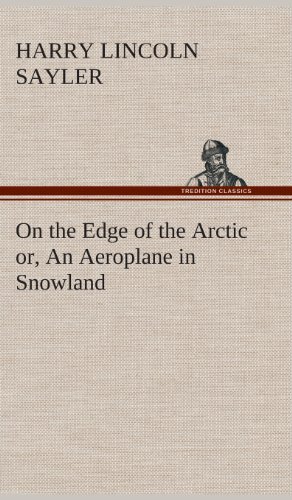 On the Edge of the Arctic or, an Aeroplane in Snoland [Hardcover]