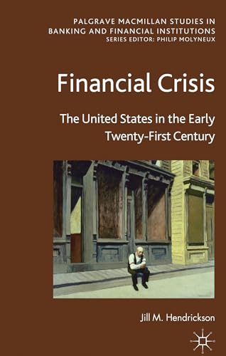 Financial Crisis: The United States in the Early Twenty-First Century [Hardcover]