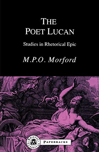 The Poet Lucan Studies in Rhetorical Epic [Paperback]