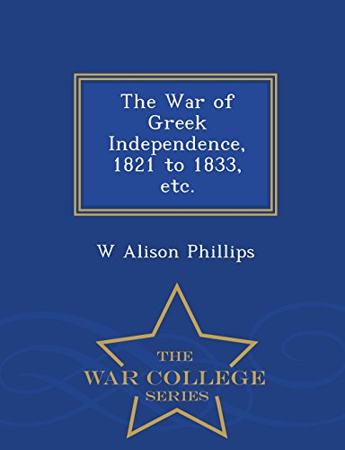 The War Of Greek Independence, 1821 To 1833, Etc. - War College Series [Paperback]