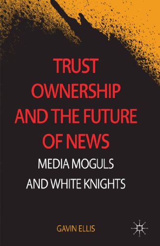 Trust Ownership and the Future of News: Media Moguls and White Knights [Hardcover]